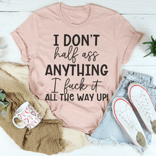 I Don't Half-Ass Anything Tee-2