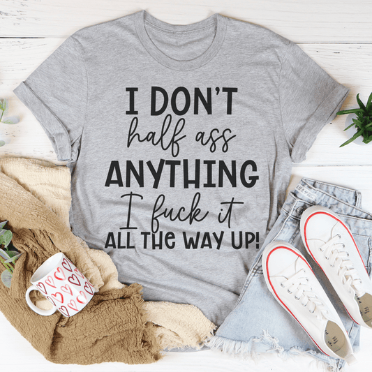 I Don't Half-Ass Anything Tee-0