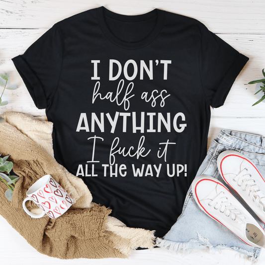 I Don't Half-Ass Anything Tee-1